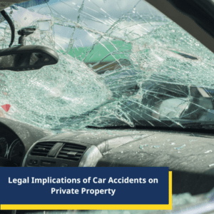 Legal Implications of Car Accidents on Private Property