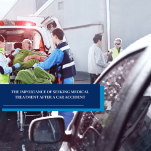 The Importance of Seeking Medical Treatment After a Car Accident